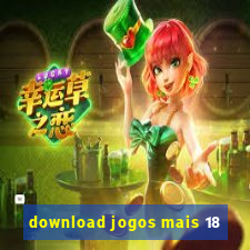 download jogos mais 18